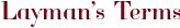 Layman’s Terms
