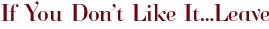 If You Don’t Like It…Leave