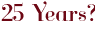 25 Years?